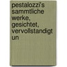 Pestalozzi's Sammtliche Werke, Gesichtet, Vervollstandigt Un door Johann Heinrich Pestalozzi