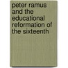 Peter Ramus and the Educational Reformation of the Sixteenth door Frank Pierrepont Graves