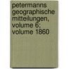 Petermanns Geographische Mitteilungen, Volume 6; Volume 1860 door August Heinrich Petermann