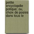 Petite Encyclopdie Potique; Ou, Choix de Posies Dans Tous Le