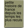 Petite Histoire de France Depuis Les Temps Les Plus Reculs J by Victor Duruy