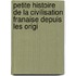 Petite Histoire de La Civilisation Franaise Depuis Les Origi