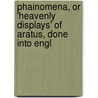 Phainomena, or 'Heavenly Displays' of Aratus, Done Into Engl door Aratus