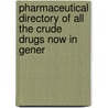 Pharmaceutical Directory of All the Crude Drugs Now in Gener by John Rudolphy
