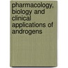 Pharmacology, Biology And Clinical Applications Of Androgens by Shalender Bhasin