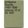 Philippine Islands, 1493-1898 - Volume 10 of 55 1597 by Emma Helen Blair