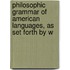 Philosophic Grammar of American Languages, as Set Forth by W