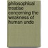 Philosophical Treatise Concerning the Weakness of Human Unde