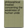 Philosophical Treatise Concerning the Weakness of Human Unde by Pierre-Daniel Huet