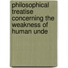 Philosophical Treatise Concerning the Weakness of Human Unde door Pierre-Daniel Huet