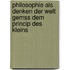 Philosophie Als Denken Der Welt Gemss Dem Princip Des Kleins