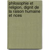 Philosophie Et Religion, Dignit de La Raison Humaine Et Nces by Henri Louis C. Maret