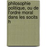 Philosophie Politique, Ou de L'Ordre Moral Dans Les Socits H door variste Bavoux