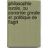 Philosophie Rurale, Ou Conomie Gnrale Et Politique de L'Agri