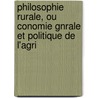 Philosophie Rurale, Ou Conomie Gnrale Et Politique de L'Agri door Francois Quesnay