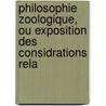 Philosophie Zoologique, Ou Exposition Des Considrations Rela door Jean Baptiste P