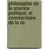 Philosophie de La Science Politique; Et Commentaire de La Dc