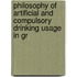 Philosophy of Artificial and Compulsory Drinking Usage in Gr