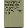 Philosophy of Artificial and Compulsory Drinking Usage in Gr door John Dunlop