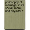 Philosophy of Marriage, in Its Social, Moral, and Physical R door Michael Ryan