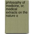 Philosophy of Medicine, Or, Medical Extracts on the Nature o