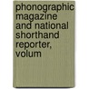 Phonographic Magazine and National Shorthand Reporter, Volum by Jerome Bird Howard