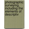Photographic Surveying, Including the Elements of Descriptiv door Edouard Gaston Daniel Deville