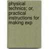 Physical Technics; Or, Practical Instructions for Making Exp door Joseph Frick