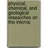 Physical, Chemical, and Geological Researches on the Interna