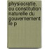 Physiocratie, Ou Constitution Naturelle Du Gouvernement Le P