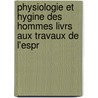 Physiologie Et Hygine Des Hommes Livrs Aux Travaux de L'Espr door Joseph-Henri Reveill -Parise