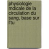 Physiologie Mdicale de La Circulation Du Sang, Base Sur L'Tu door Etienne-Jules Marey