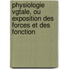 Physiologie Vgtale, Ou Exposition Des Forces Et Des Fonction door Augustin Pyramus De Candolle
