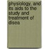 Physiology, And Its Aids To The Study And Treatment Of Disea