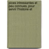Pices Intressantes Et Peu Connues, Pour Servir L'Histoire Et door Pierre Antoine de La Place
