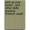 Pick Up Your Socks...and Other Skills Growing Children Need! door Pati Casebolt