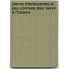 Pieces Interessantes Et Peu Connues Pour Servir A L'histoire by Pierre Antoine de La Place