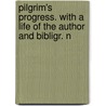 Pilgrim's Progress. with a Life of the Author and Bibligr. N door John Bunyan )