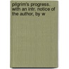 Pilgrim's Progress. with an Intr. Notice of the Author, by W door John Bunyan )