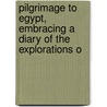 Pilgrimage to Egypt, Embracing a Diary of the Explorations o door Jerome Crowninshield Van Smith