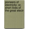 Pioneers of Electricity; Or, Short Lives of the Great Electr door John Munro