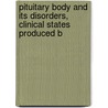 Pituitary Body and Its Disorders, Clinical States Produced b by Harvey Cushing