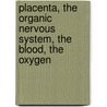 Placenta, the Organic Nervous System, the Blood, the Oxygen door John O''Reilly