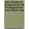 Plan D'Tudes Et Programmes de L'Enseignement Secondaire Clas door natio France. Minist