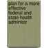 Plan for a More Effective Federal and State Health Administr