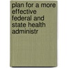 Plan for a More Effective Federal and State Health Administr door Frederick Ludwig Hoffman