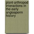 Plant-Arthropod Interactions In The Early Angiosperm History