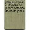 Plantas Novas Cultivadas No Jardim Botanico Do Rio de Janeir by Joo Barbosa Rodrigues