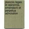 Platonis Leges Et Epinomis, Emendavit Et Perpetua Adnotation door Plato Plato