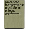 Platonische Metaphysik Auf Grund Der Im Philebus Gegebenen P door Gustav Schneider